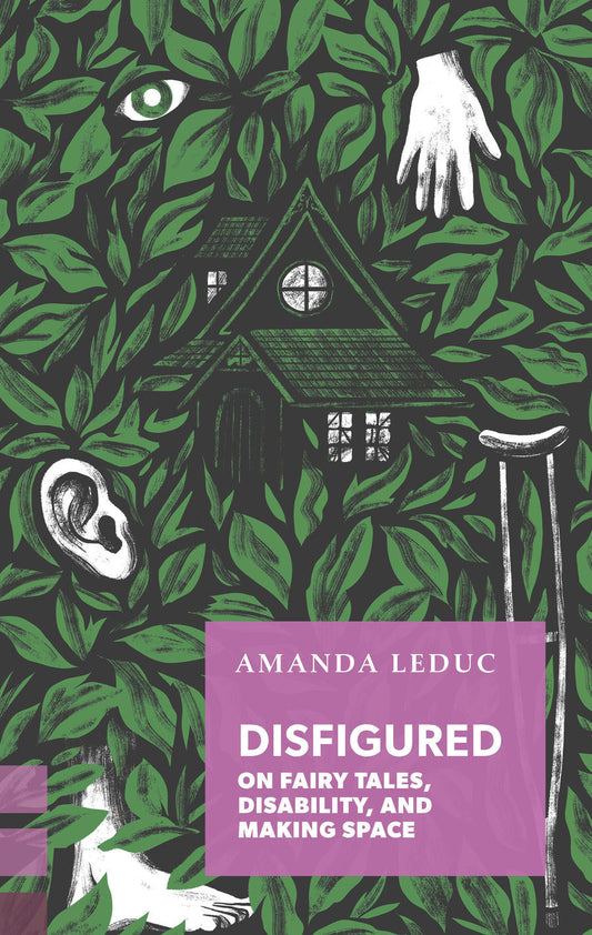 Disfigured: On Fairy Tales, Disability, and Making Space Book by Amanda Leduc