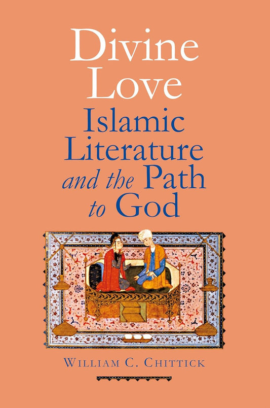 Divine Love: Islamic Literature and the Path to God Book by William C. Chittick