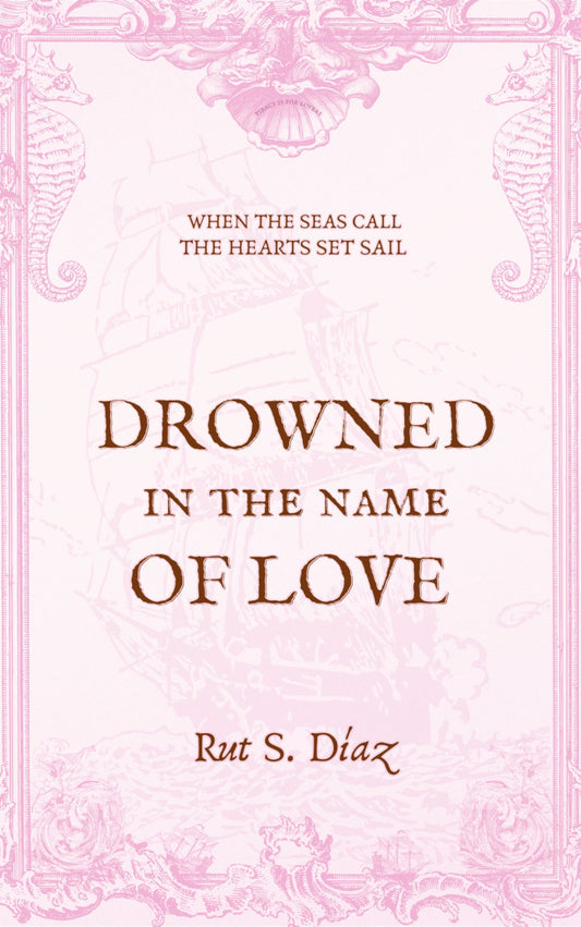 Drowned in the Name of Love by Rut S. Díaz