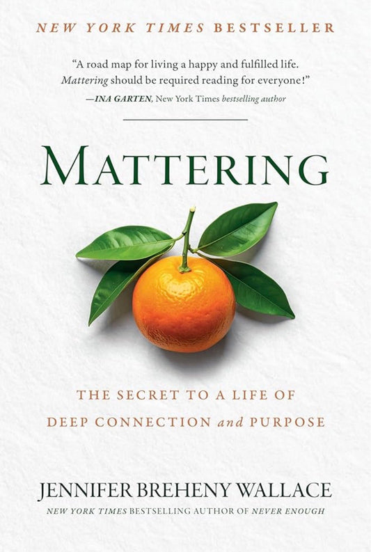 Mattering: The Secret to a Life of Deep Connection and Purpose
By Jennifer Breheny Wallace