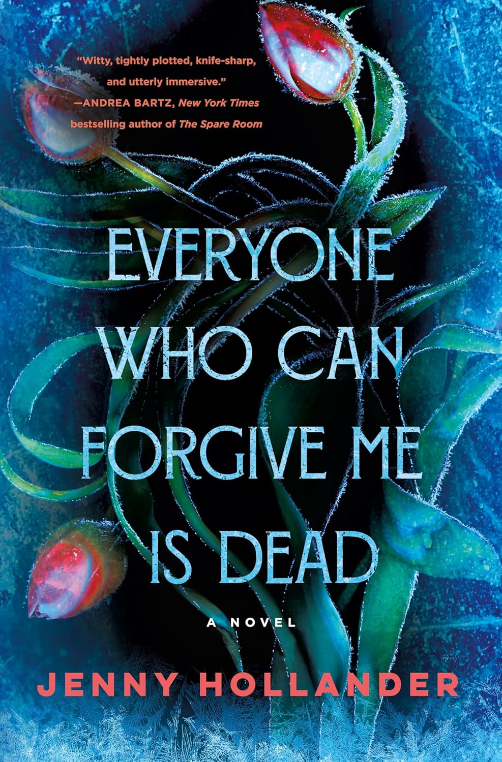 Everyone Who Can Forgive Me Is Dead: A Novel by Jenny Hollander