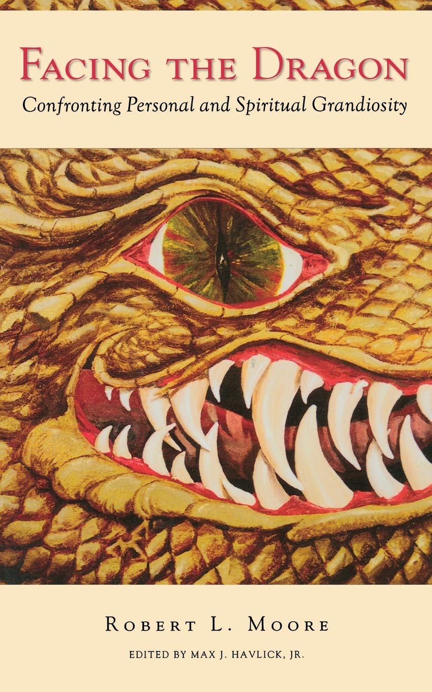 Facing the Dragon: Confronting Personal and Spiritual Grandiosity Book by Robert L. Moore