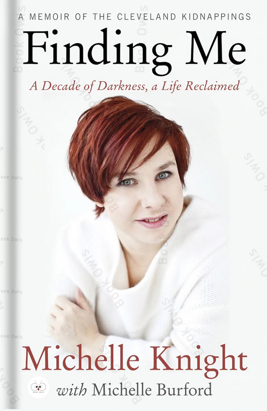 Finding Me: A Decade of Darkness, a Life Reclaimed: A Memoir of the Cleveland Kidnappings Book by Michelle Burford and Michelle Knight