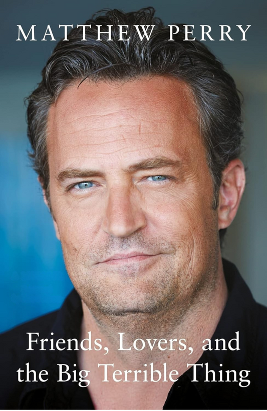 Friends, Lovers and the Big Terrible Thing: 'A Candid, Darkly Funny Book' New York Times Book by Matthew Perry