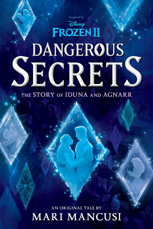 Frozen 2: Dangerous Secrets: The Story of Iduna and Agnarr Book by Mari Mancusi book cover