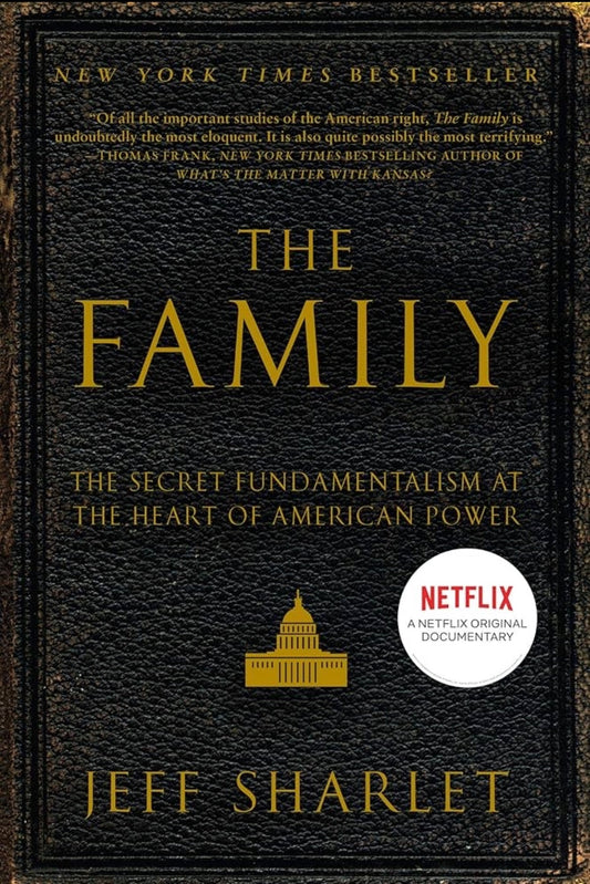 The Family: The Secret Fundamentalism at the Heart of American Power By Jeff Sharlet