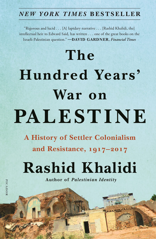 The Hundred Years' War on Palestine: A History of Settler Colonialism and Resistance, 1917–2017 Book by Rashid Khalidi