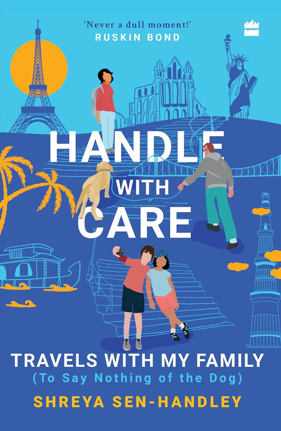 Handle with Care: Travels with My Family (To Say Nothing of the Dog) Book by Shreya Sen-Handley