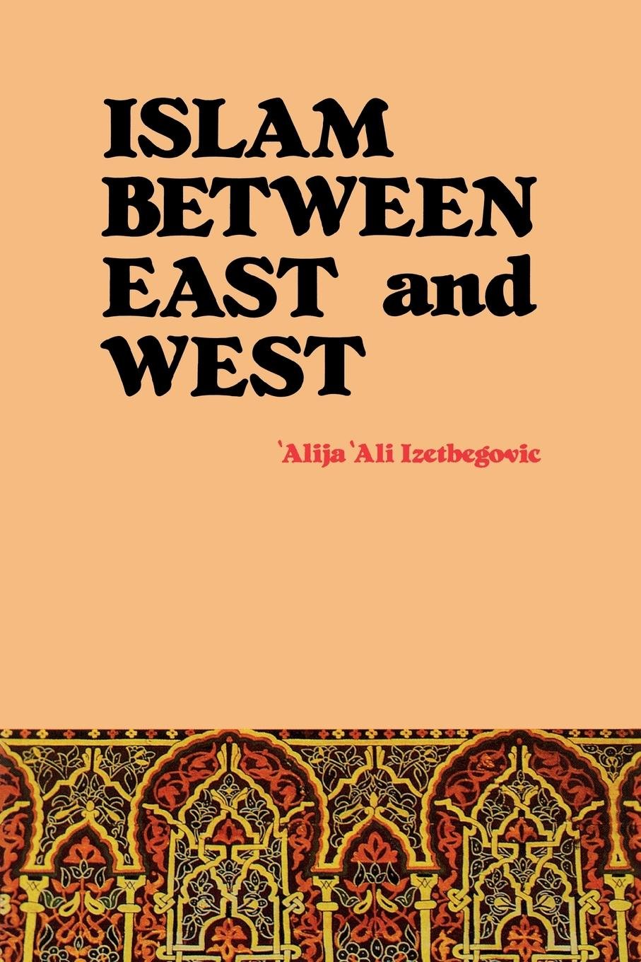 Islam Between East and West Book by Alija Izetbegović