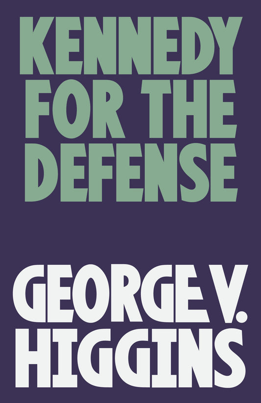 Kennedy For The Defense Book by George V. Higgins book cover