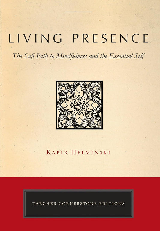 Living Presence: A Sufi Way to Mindfulness & the Essential Self by Kabir Helminski