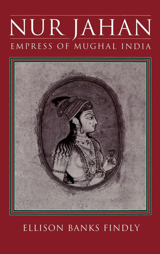 Nur Jahan: Empress of Mughal India Book by Ellison Banks Findly