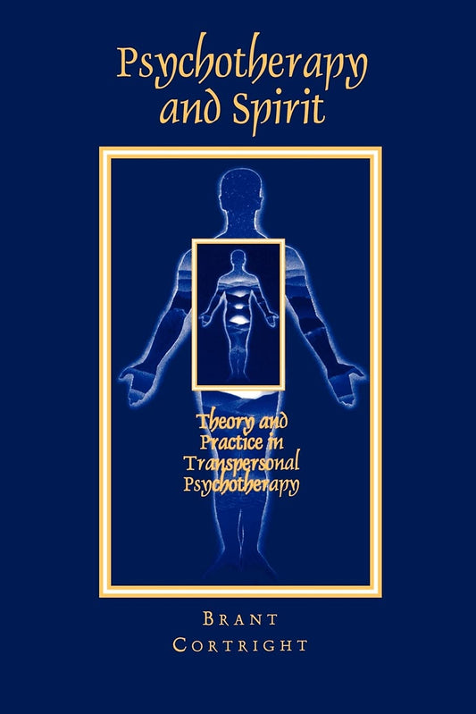 Psychotherapy and Spirit: Theory and Practice in Transpersonal Psychotherapy Book by Brant Cortright