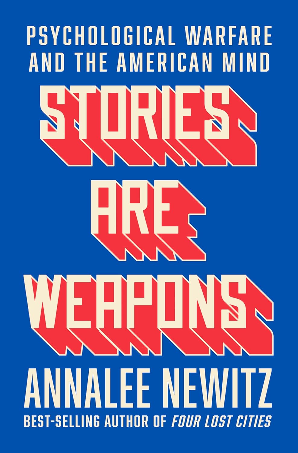 Stories Are Weapons: Psychological Warfare and the American Mind Book by Annalee Newitz
