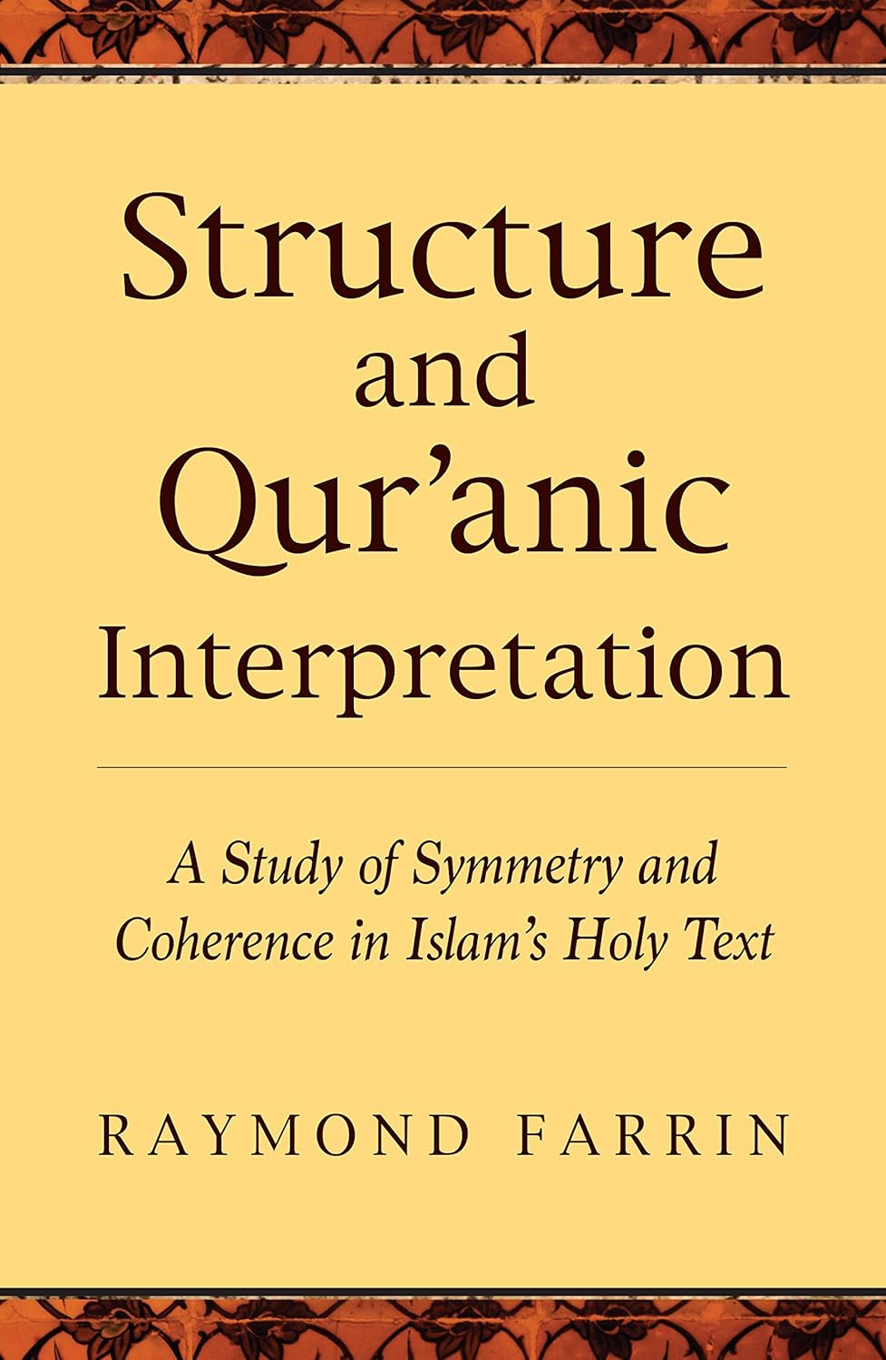 Structure and Qur'anic Interpretation: A Study of Symmetry and Coherence in Islam's Holy Text Book by Raymond Farrin