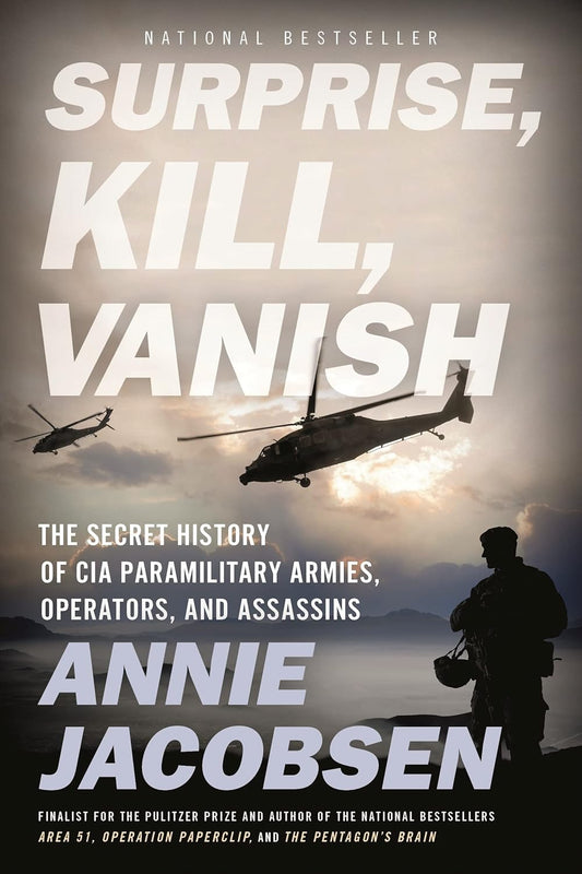 Surprise, Kill, Vanish: The Secret History of CIA Paramilitary Armies, Operators, and Assassins Book by Annie Jacobsen