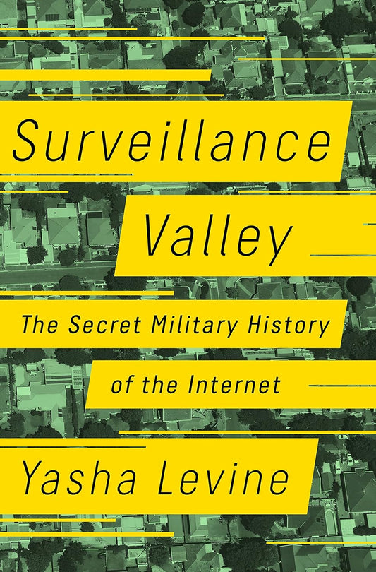 Surveillance Valley: The Secret Military History of the Internet Book by Yasha Levine