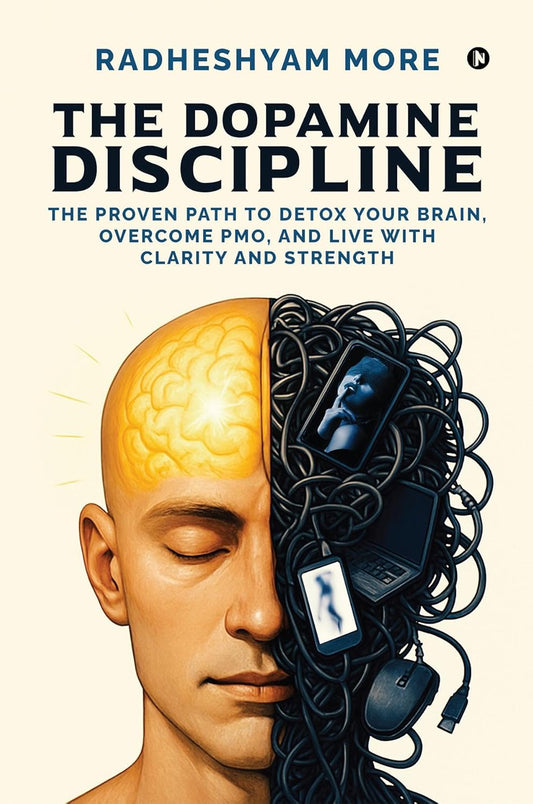 The Dopamine Discipline: The Proven Path to Detox Your Brain, Overcome PMO, and Live with Clarity and Strength by Radheshyam More