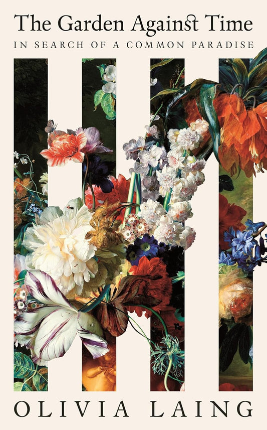 The Garden Against Time: In Search of a Common Paradise Book by Olivia Laing