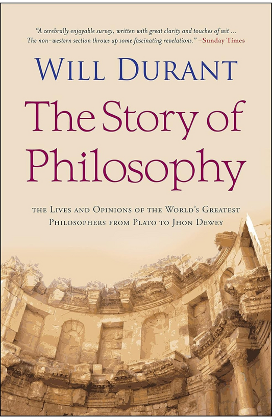 The Story of Philosophy: The Lives and Opinions of the World's Greatest Philosophers by Will Durant