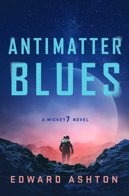 Antimatter Blues: A Mickey 7 NovelNovel by Ashton Edward