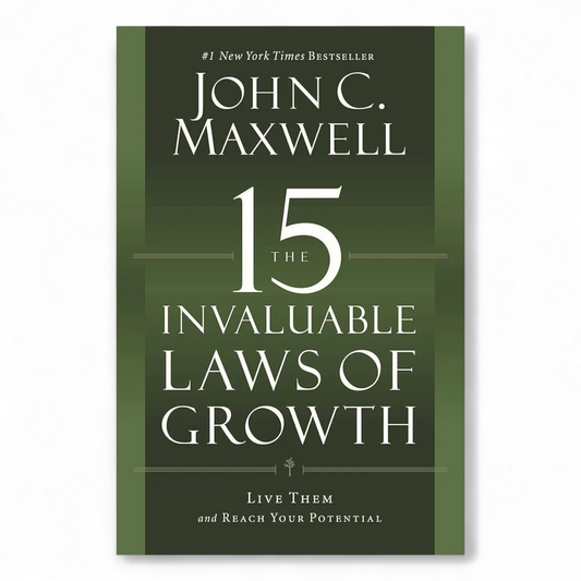 The 15 Invaluable Laws of Growth by John C. Maxwell