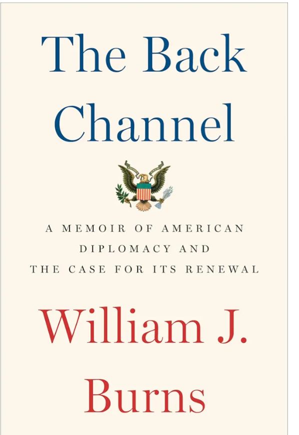 The Back Channel: A Memoir of American Diplomacy and the Case for Its Renewal
Book by William J. Burns