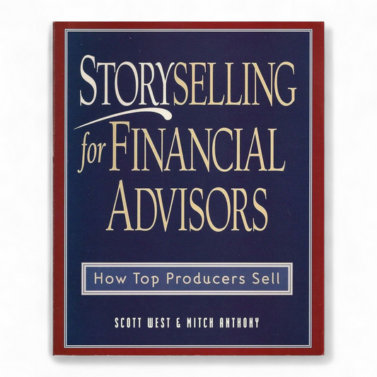Storyselling for Financial Advisors by Scott West