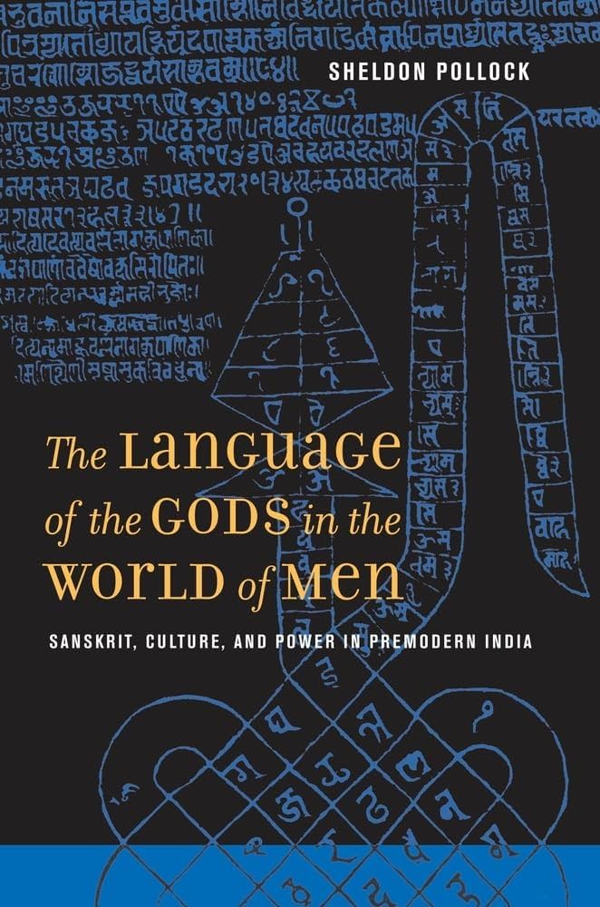 The Language of the Gods in the World of Men: Sanskrit, Culture, and Power in Premodern India by Sheldon Pollock