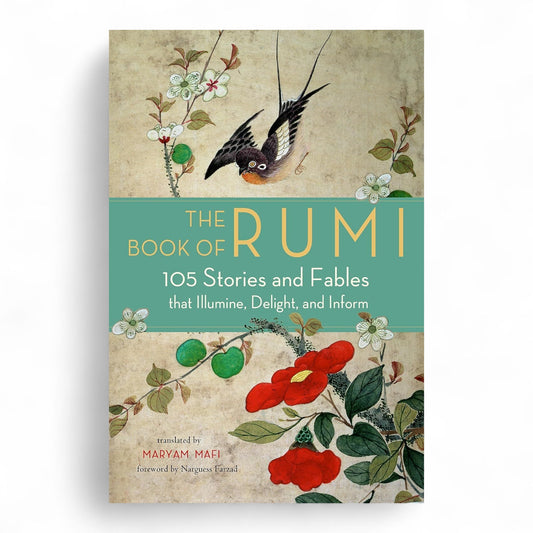 The Book of Rumi: 105 Stories and Fables that Illumine, Delight, and Inform
