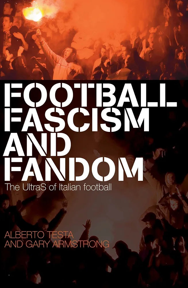 Football, Fascism and Fandom: The UltraS of Italian Football by Gary Armstrong