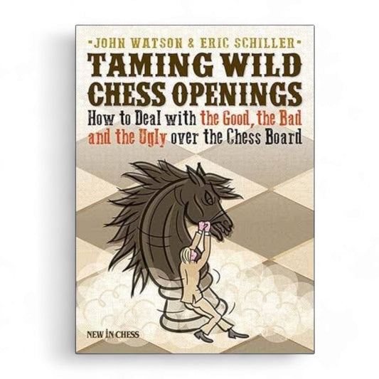 Taming the Wild Chess Openings – Watson & Schiller