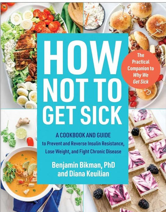 How Not to Get Sick: A Cookbook and Guide to Prevent and Reverse Insulin Resistance, Lose Weight, and Fight Chronic Disease
Book by Benjamin Bikman and Diana Keuilian