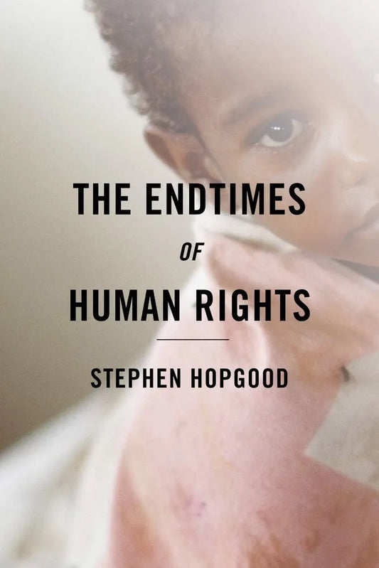 The Endtimes of Human Rights by Stephen Hopgood book cover