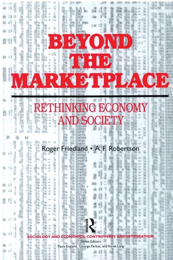 Beyond the Marketplace: Rethinking Economy and Society (Sociology and Economics : Controversy and Intergration Ser.)
 A. F. (Sandy) Robertson, Roger Friedland
