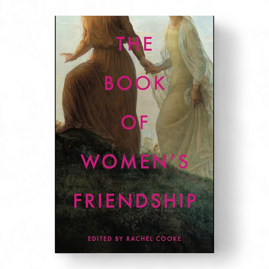 The Book of Women's Friendship by Rachel Cooke