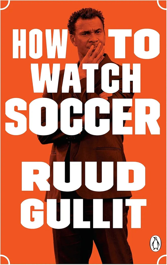 How to Watch Soccer by Ruud Gullit