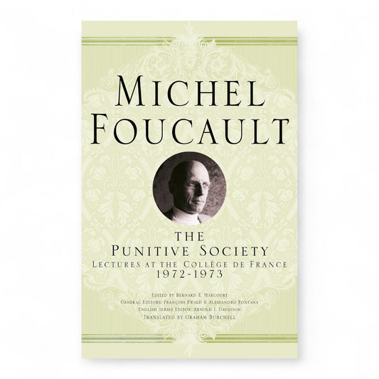 The Punitive Society: Lectures at the Collège de France, 1972-1973 by michael foucault