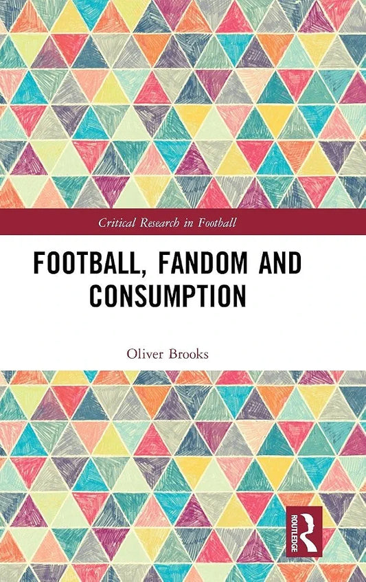 Football, Fandom and Consumption (Critical Research in Football) by Oliver Brooks