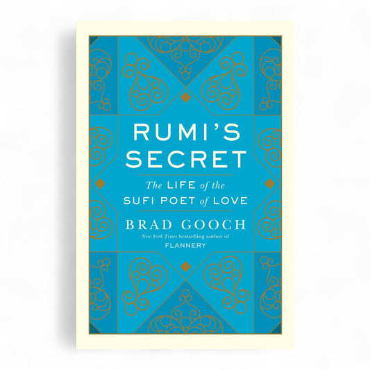 Rumi's Secret: The Life of the Sufi Poet of Love by Brad Gooch