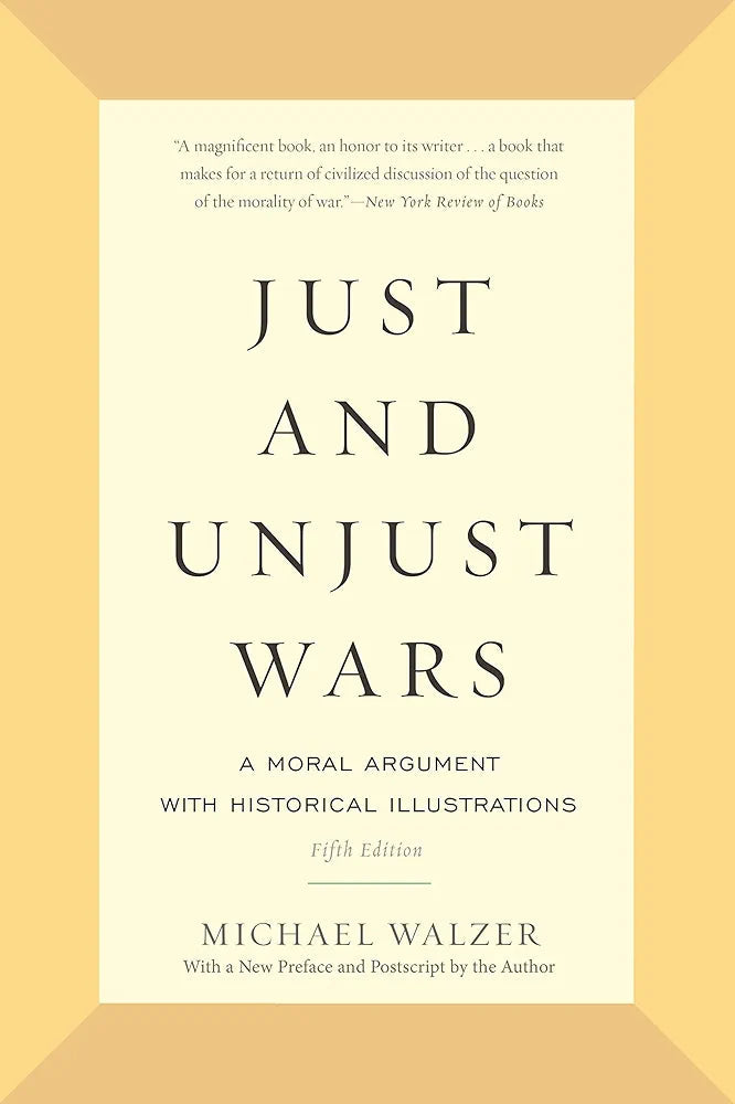 Just and Unjust Wars: A Moral Argument with Historical Illustrations by Michael Walzer