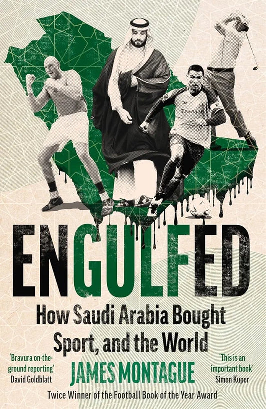 Engulfed: How Saudi Arabia Bought Sport, and the World by James Montague