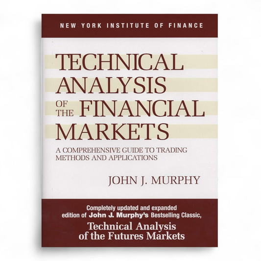 Technical Analysis of the Financial Markets by John J. Murphy