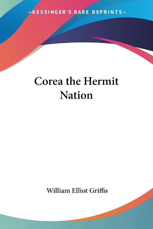 The Hermit Kingdom: A History of Korea by William Elliot Griffis book cover