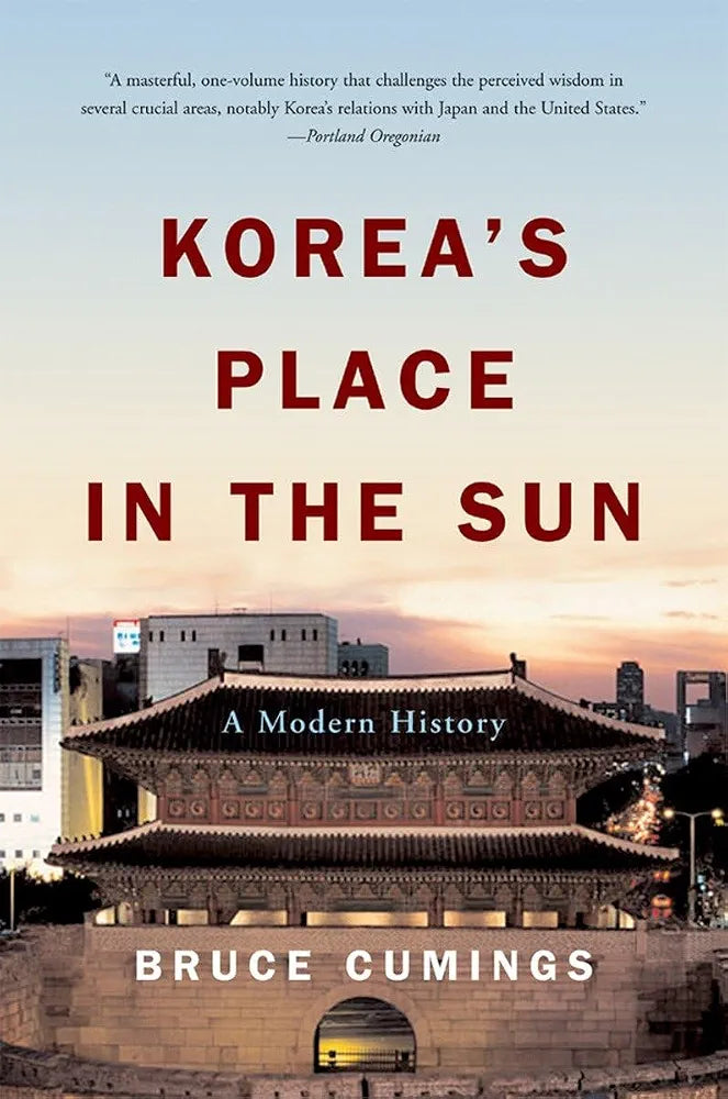 Korea's Place in the Sun: A Modern History by Bruce Cumings Ph.D.