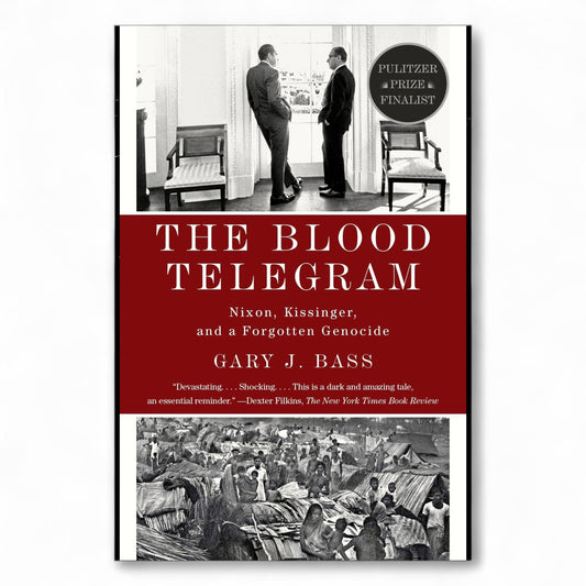 The Blood Telegram: Nixon, Kissinger, and a Forgotten Genocide by Gary J. Bass