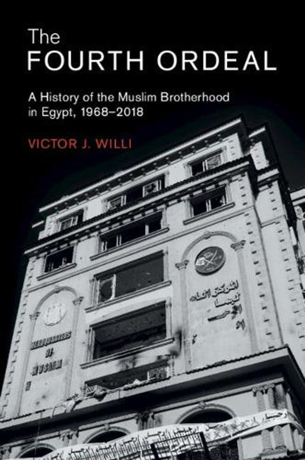 The Fourth Ordeal: A History of the Muslim Brotherhood in Egypt, 1968-2018
Book by Victor J. Willi