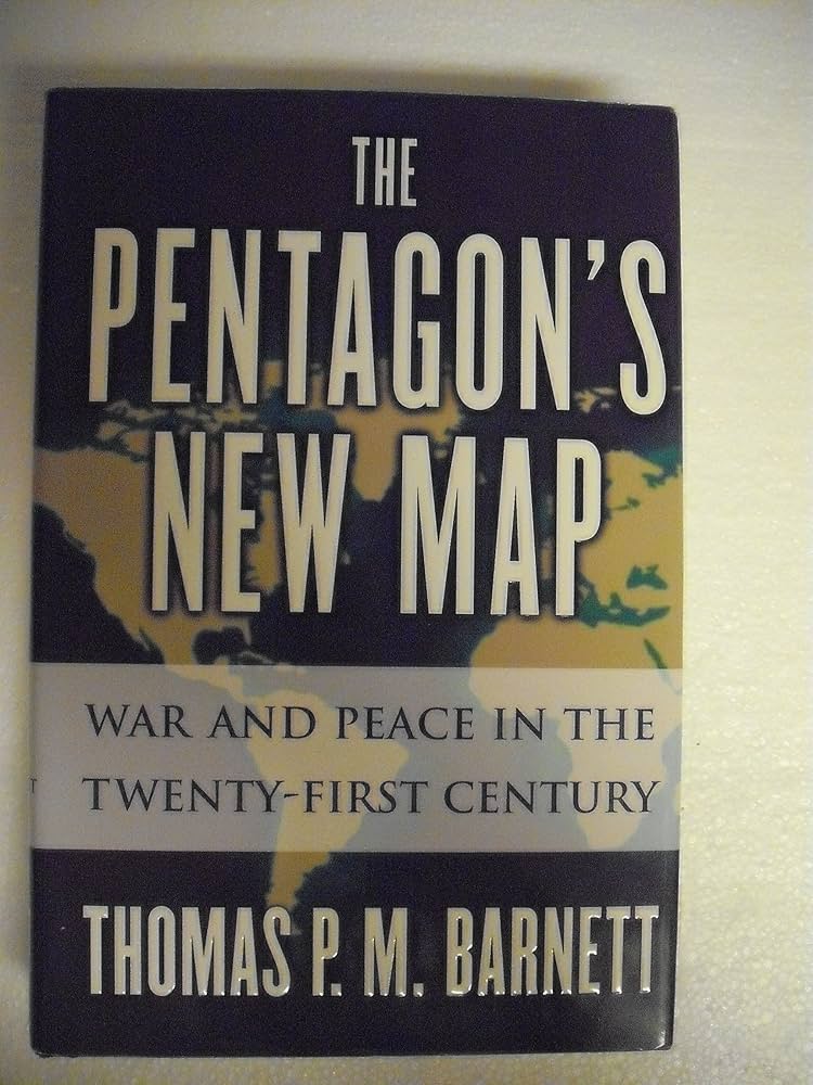 The Pentagon's New Map by Thomas P. M. Barnett