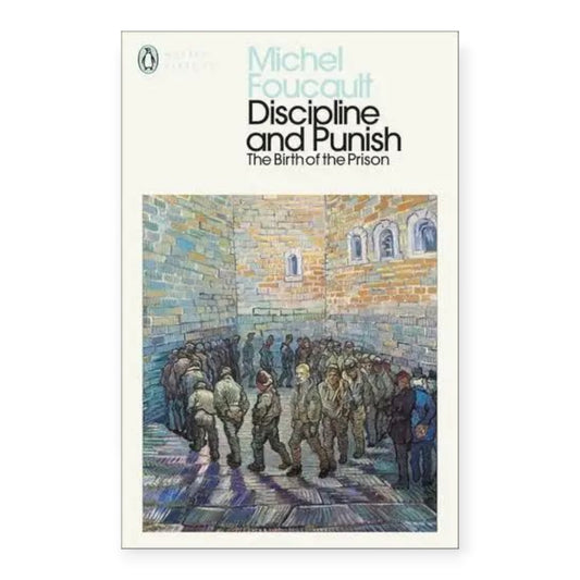 Discipline and Punish by Michel Foucault
