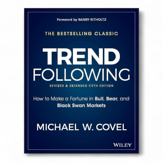 Trend Following: How to Make a Fortune in Bull, Bear and Black Swan Markets by Michael W. Covel